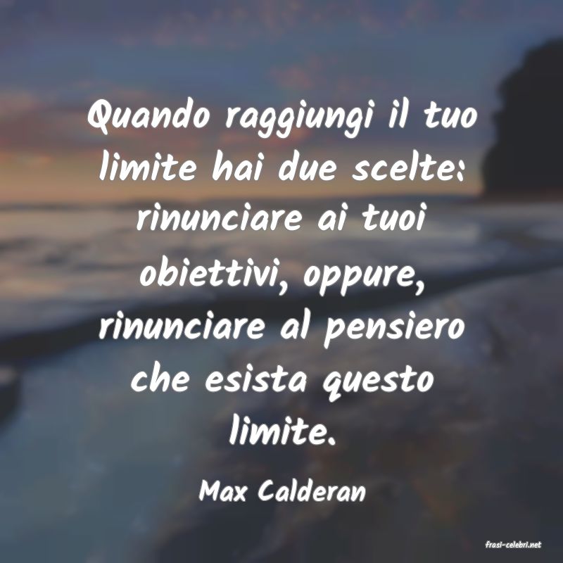 frasi di  Max Calderan
