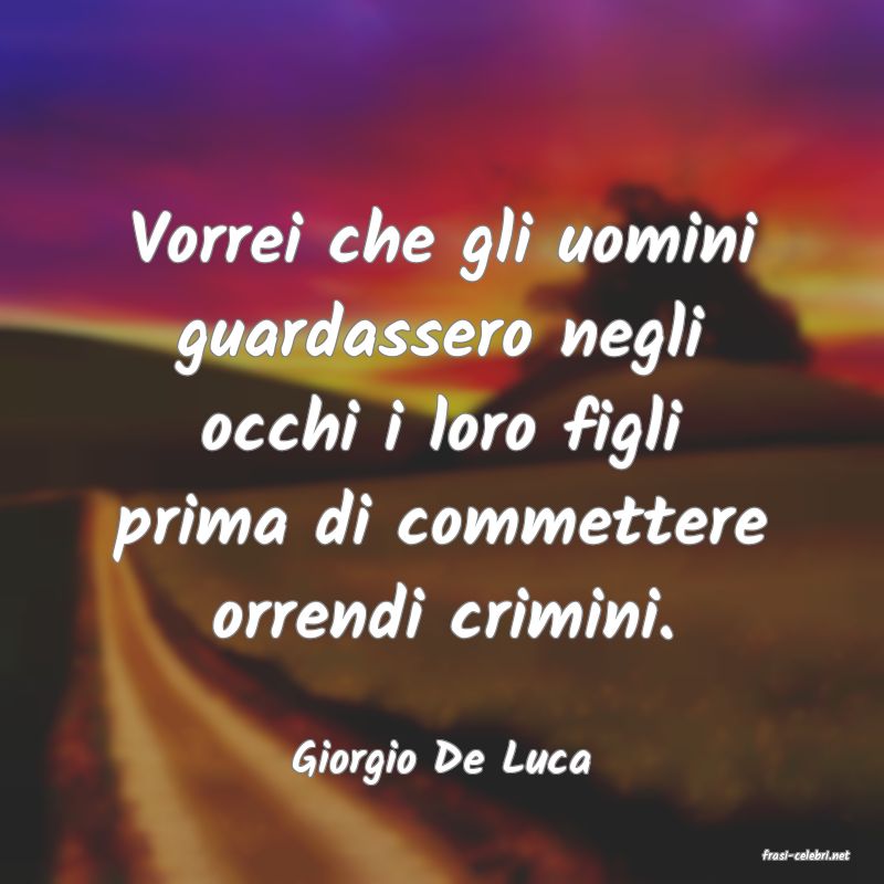 frasi di  Giorgio De Luca
