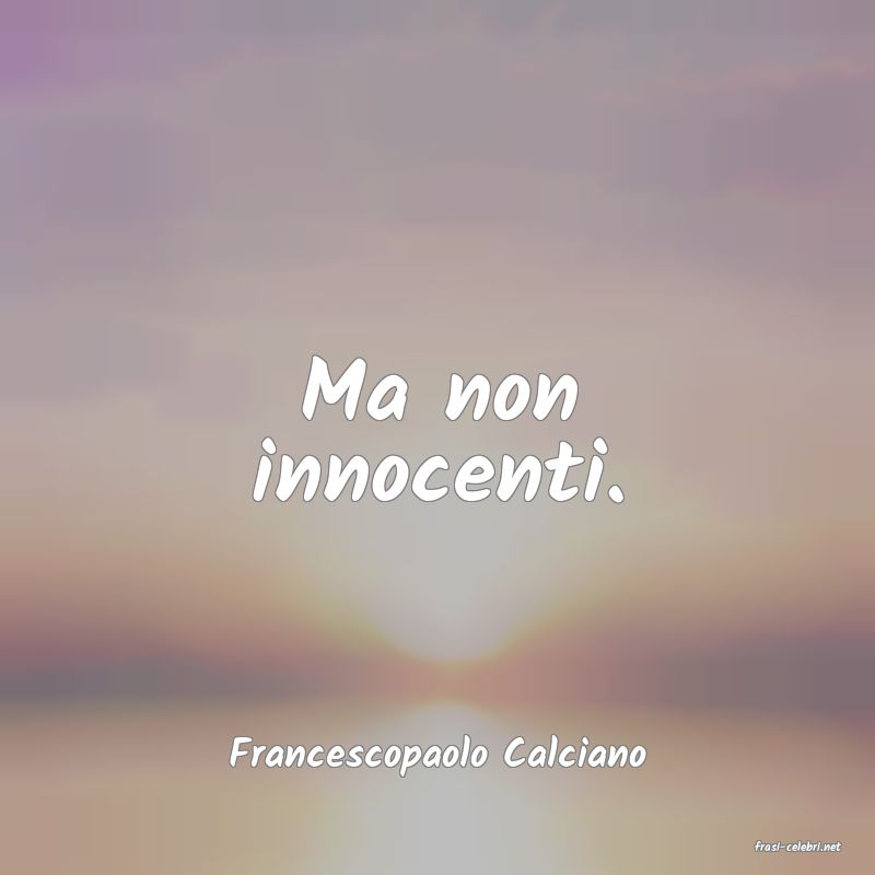 frasi di  Francescopaolo Calciano
