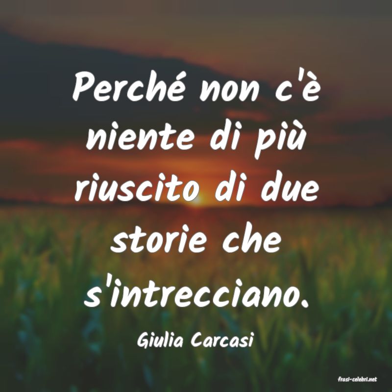frasi di  Giulia Carcasi
