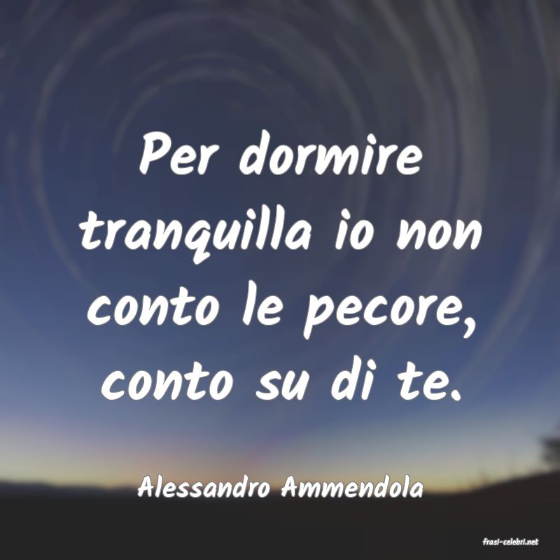 frasi di  Alessandro Ammendola
