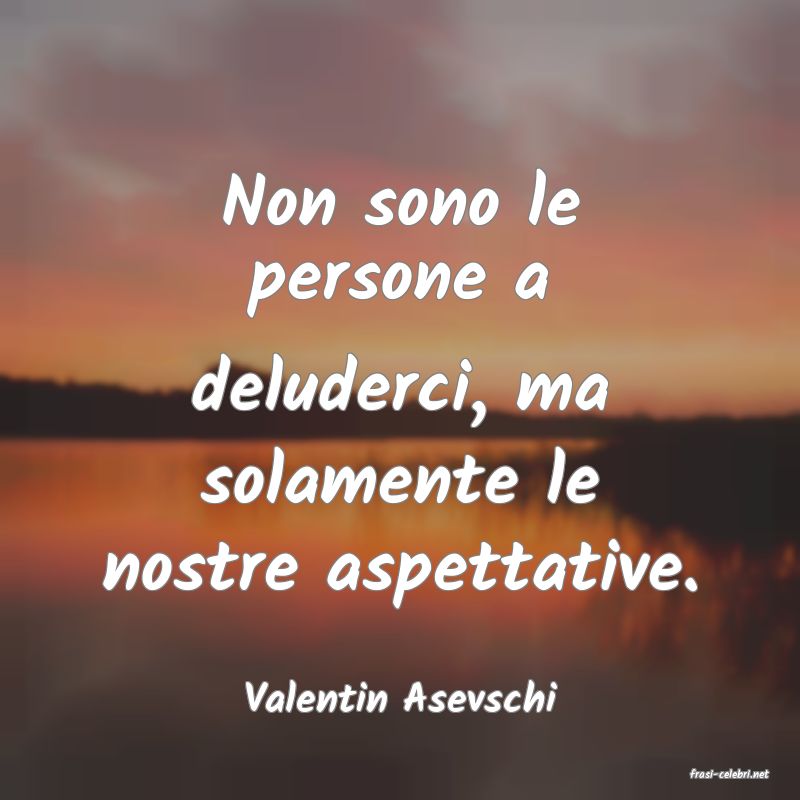 frasi di  Valentin Asevschi
