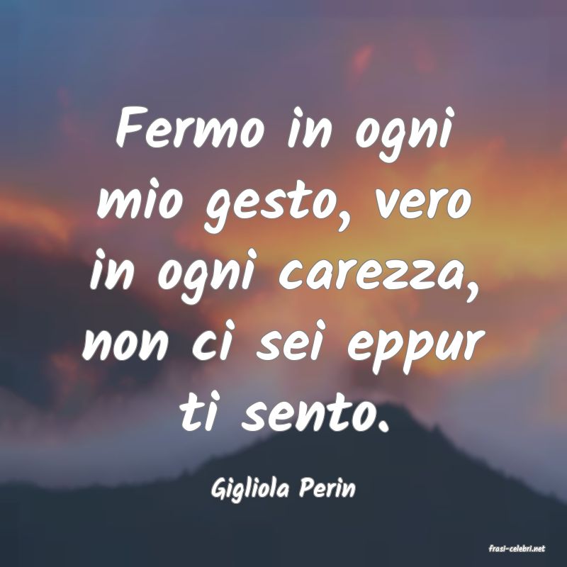 frasi di  Gigliola Perin
