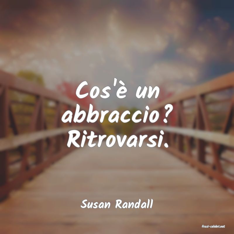 frasi di  Susan Randall
