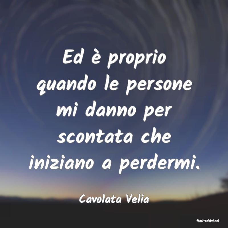 frasi di  Cavolata Velia
