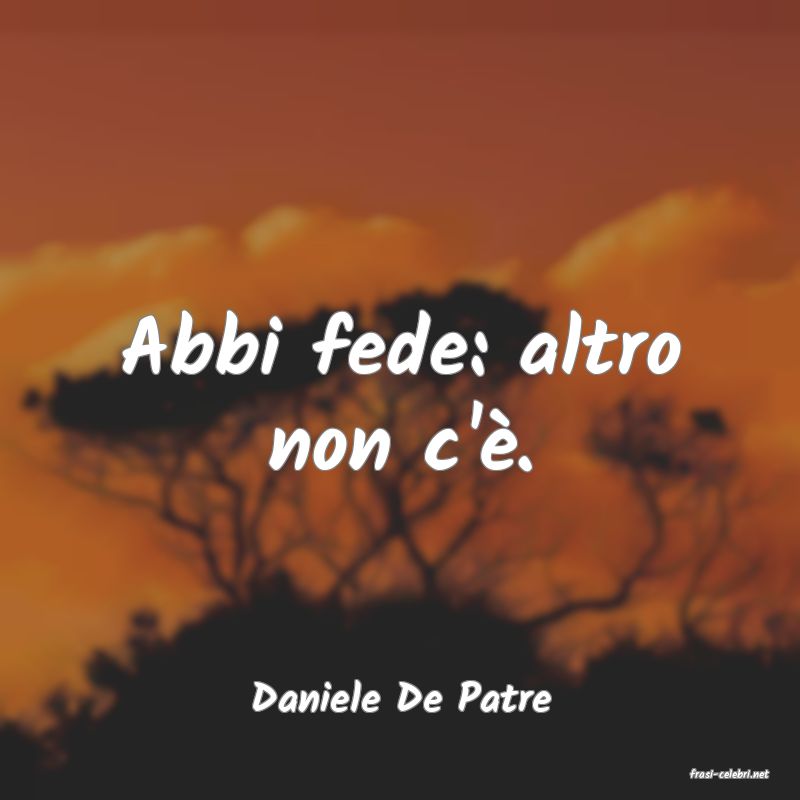 frasi di  Daniele De Patre

