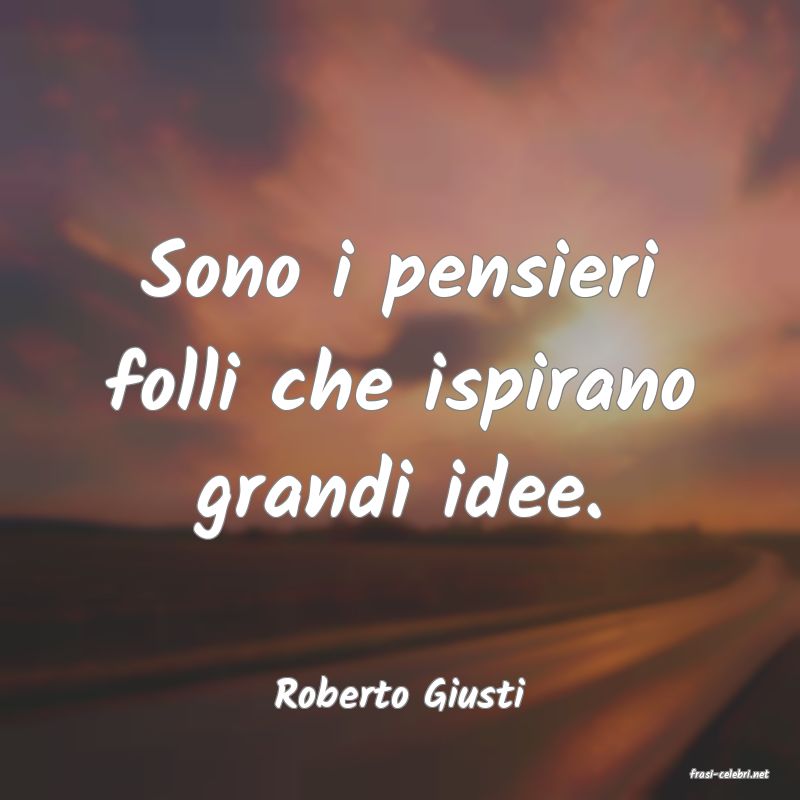 frasi di  Roberto Giusti
