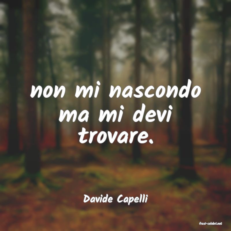 frasi di  Davide Capelli
