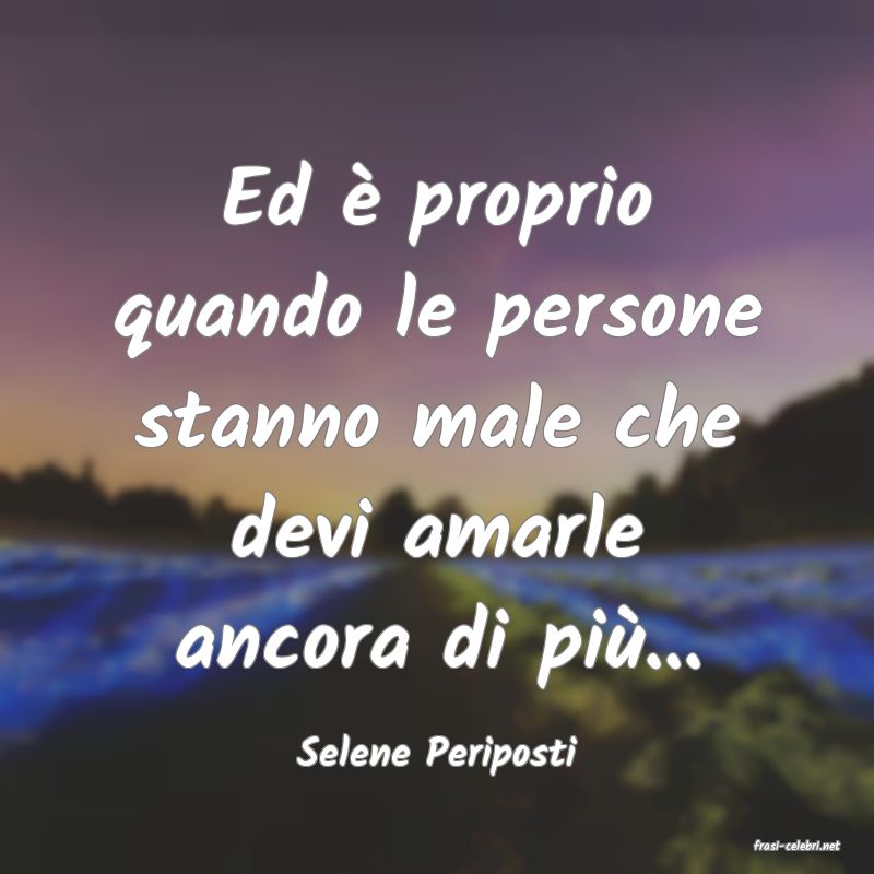 frasi di  Selene Periposti
