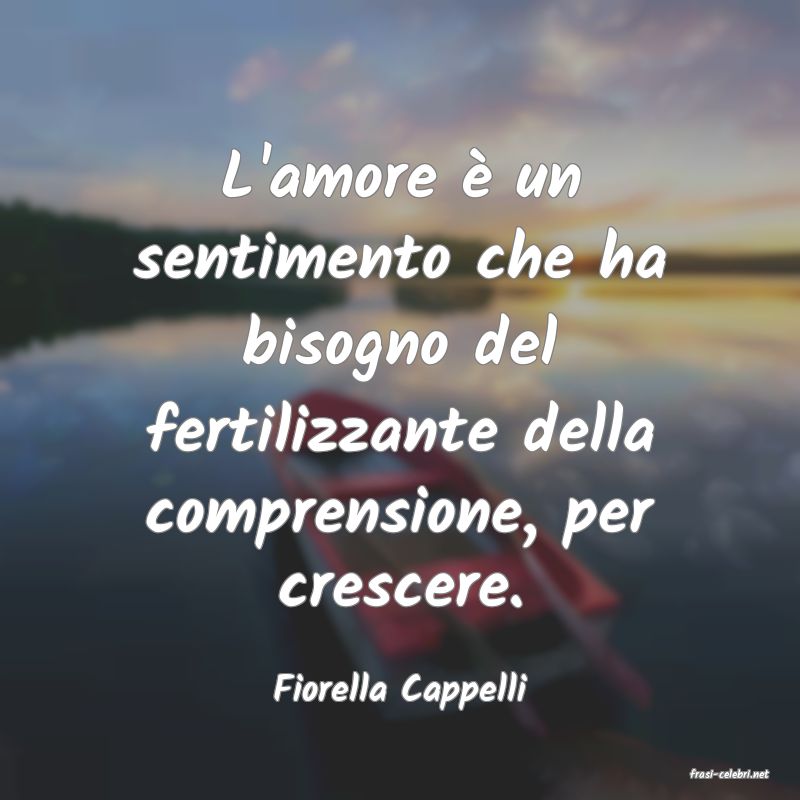 frasi di  Fiorella Cappelli
