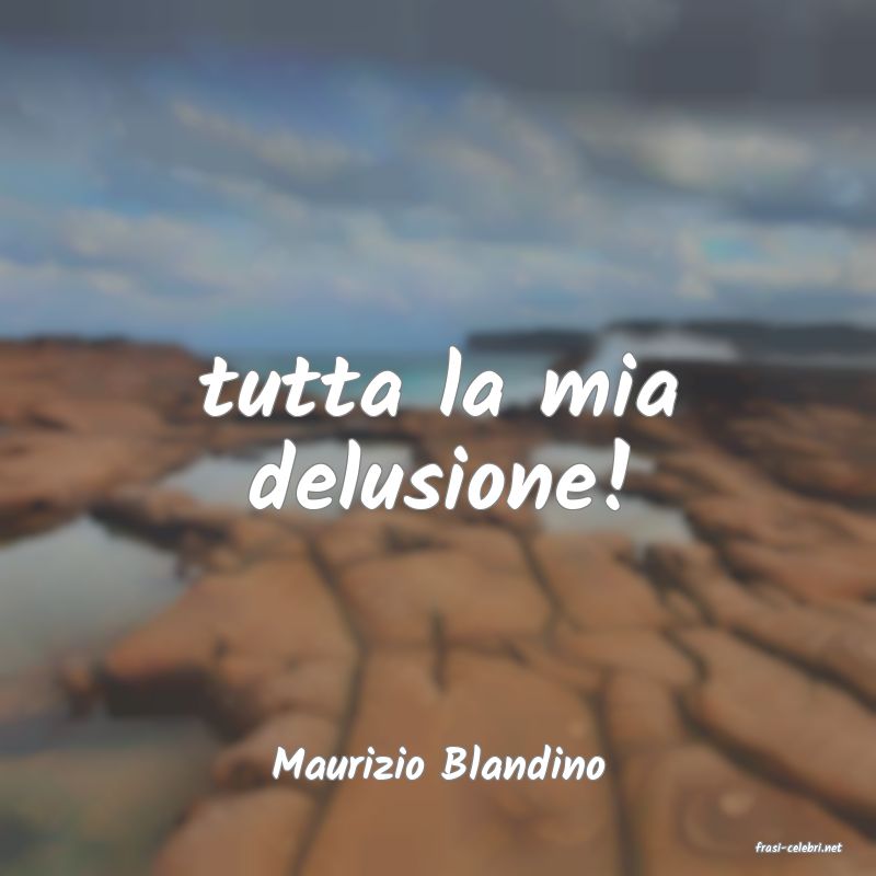 frasi di  Maurizio Blandino
