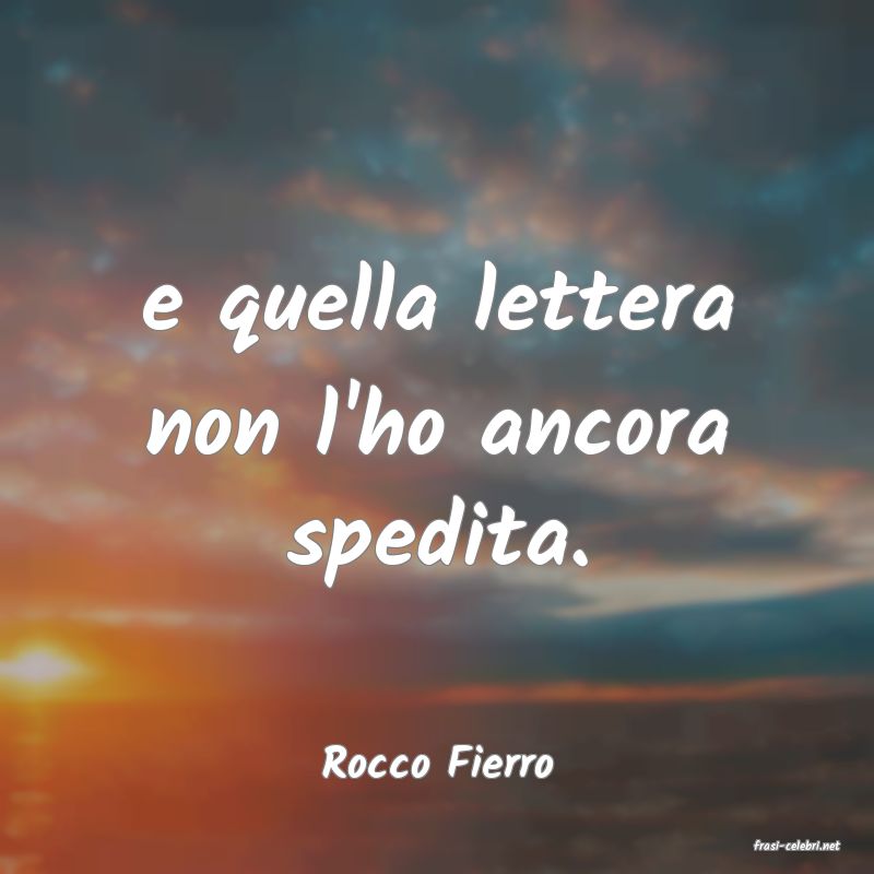 frasi di  Rocco Fierro
