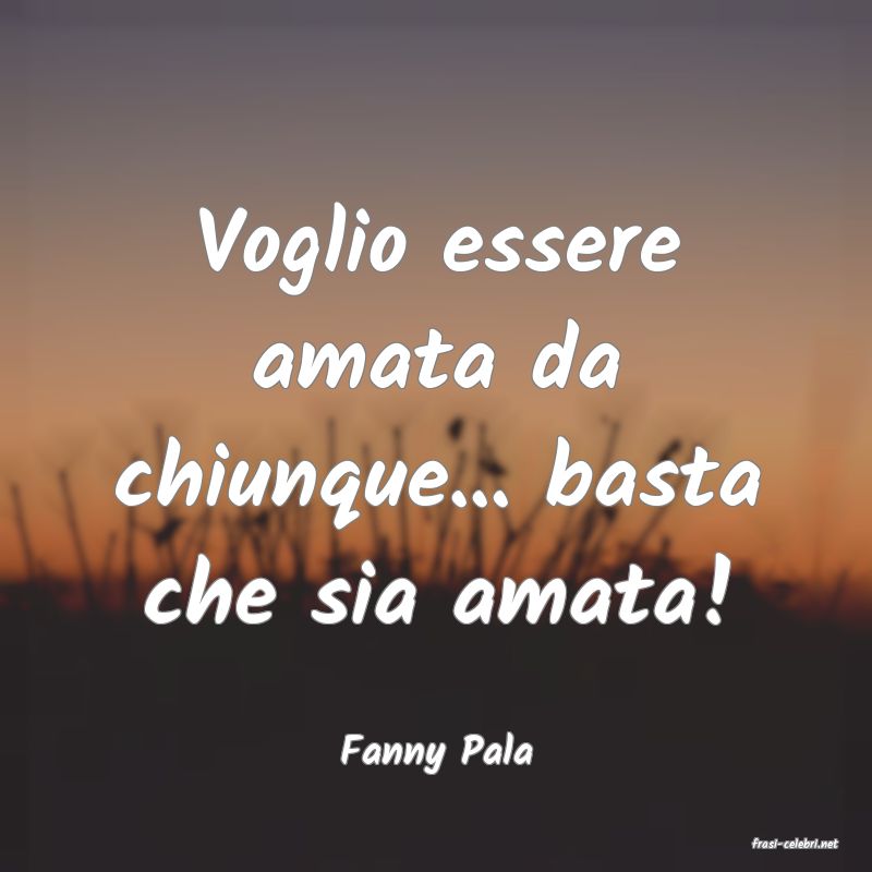 frasi di  Fanny Pala
