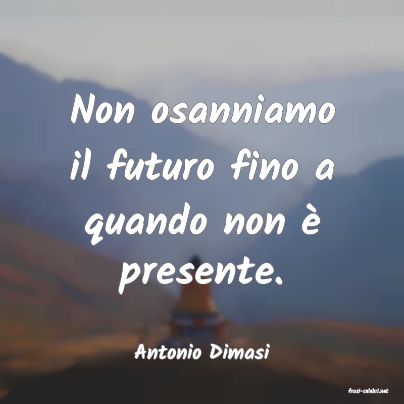 frasi di  Antonio Dimasi
