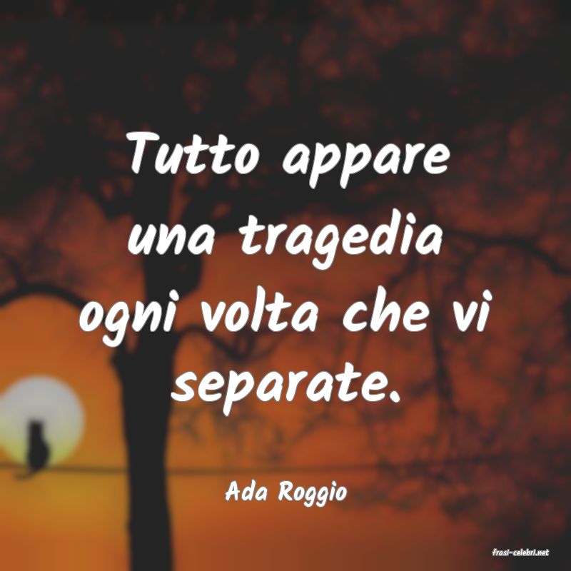 frasi di  Ada Roggio
