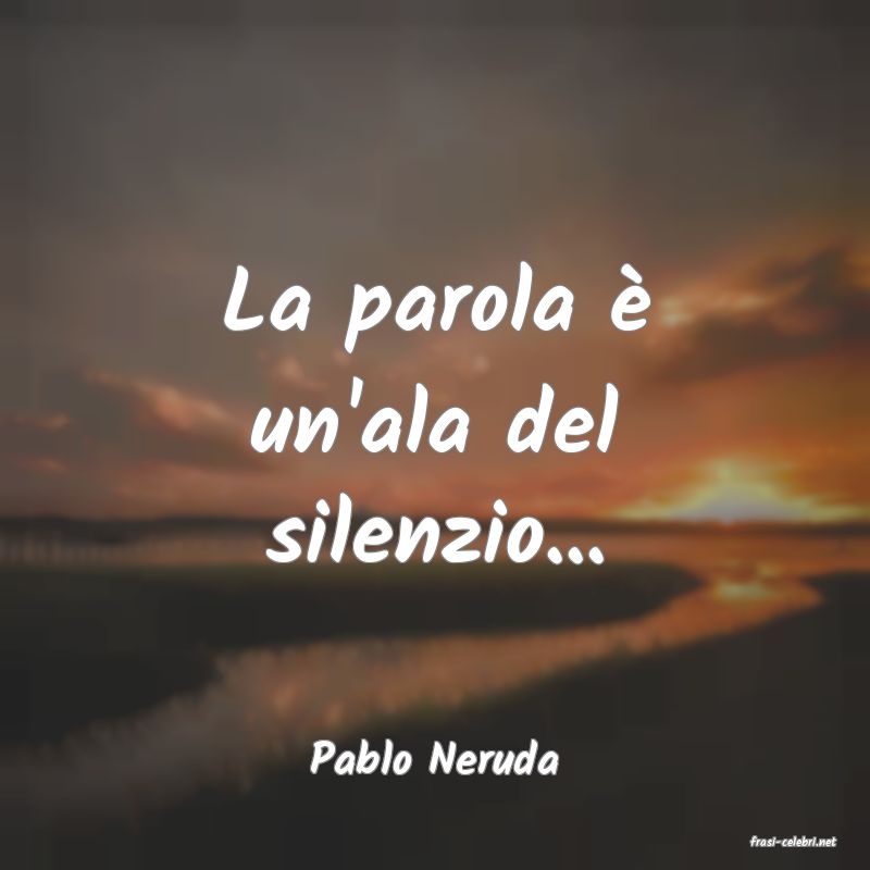 frasi di  Pablo Neruda
