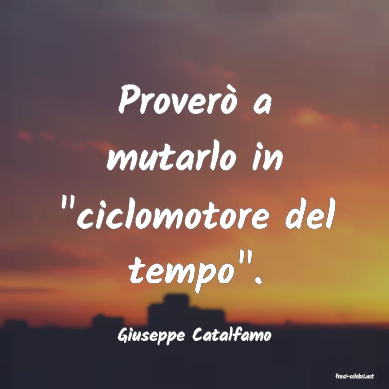 frasi di  Giuseppe Catalfamo
