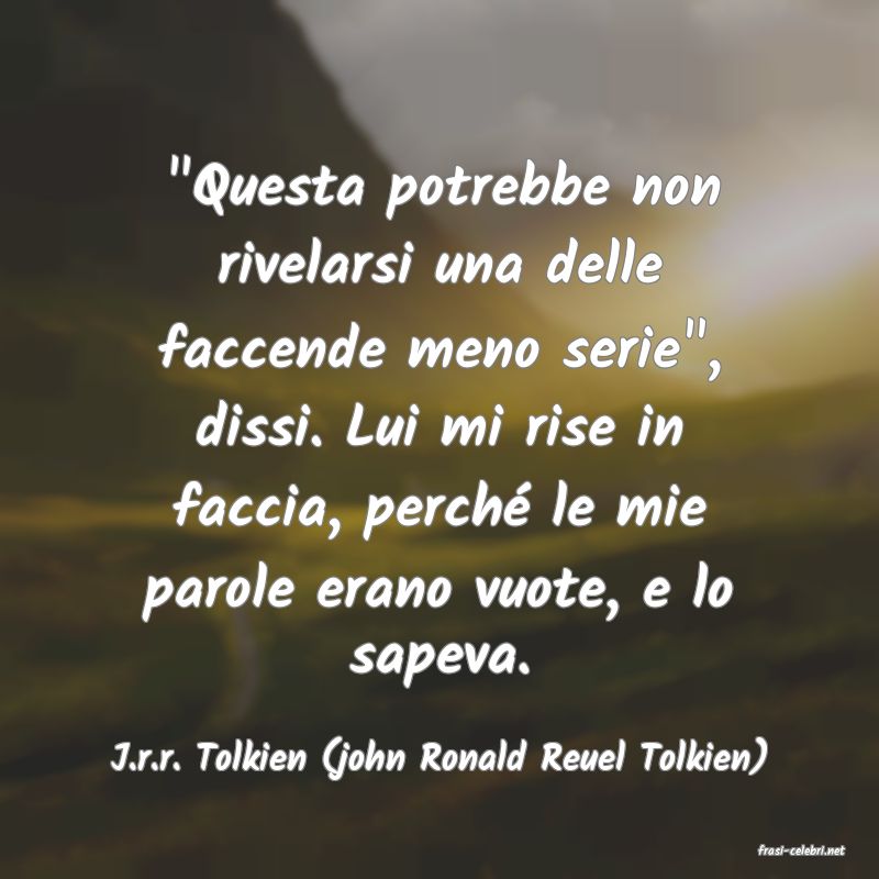 frasi di  J.r.r. Tolkien (john Ronald Reuel Tolkien)
