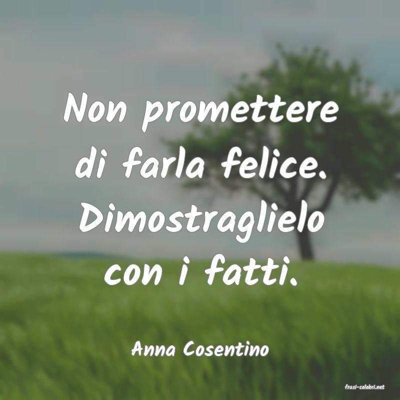 frasi di  Anna Cosentino
