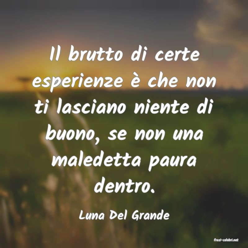 frasi di  Luna Del Grande
