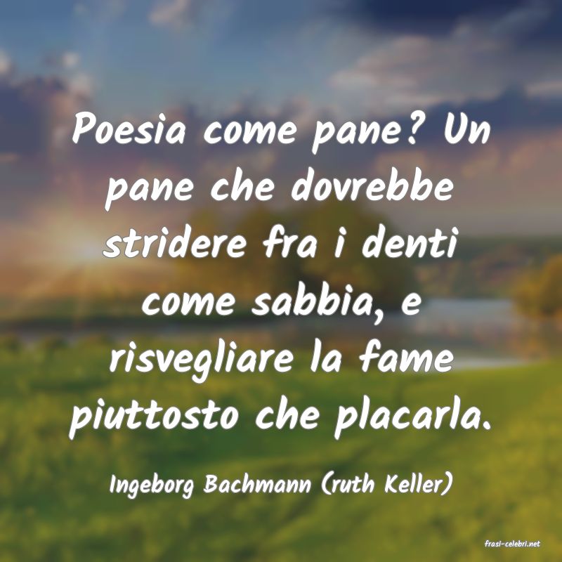 frasi di  Ingeborg Bachmann (ruth Keller)
