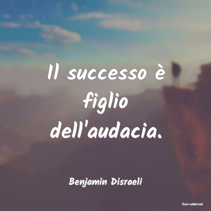 frasi di  Benjamin Disraeli
