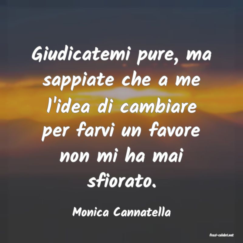frasi di  Monica Cannatella
