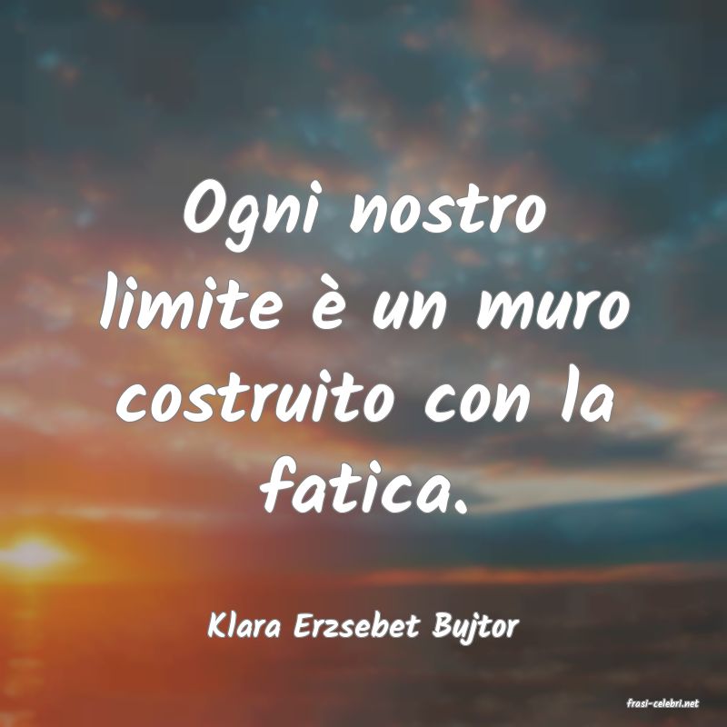 frasi di  Klara Erzsebet Bujtor
