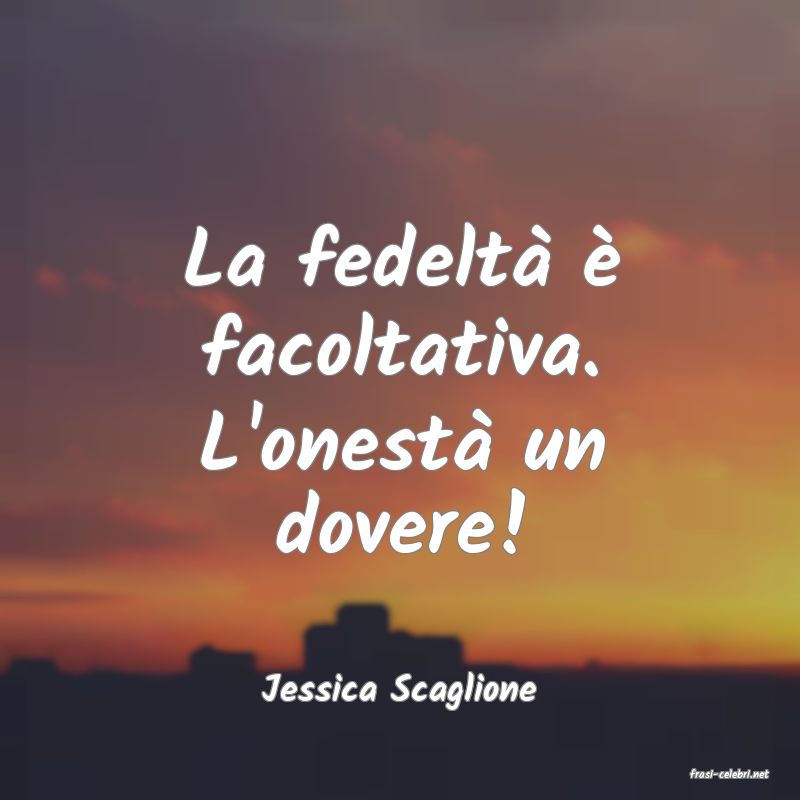 frasi di  Jessica Scaglione
