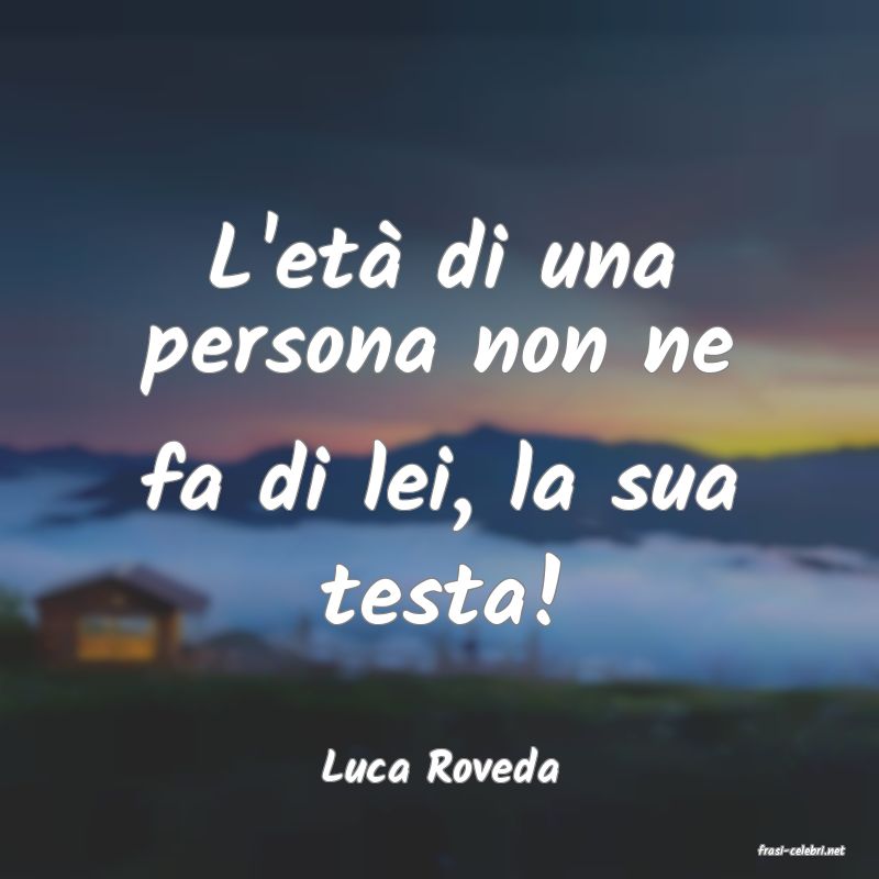 frasi di  Luca Roveda
