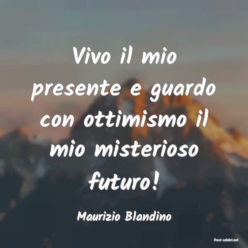frasi di  Maurizio Blandino
