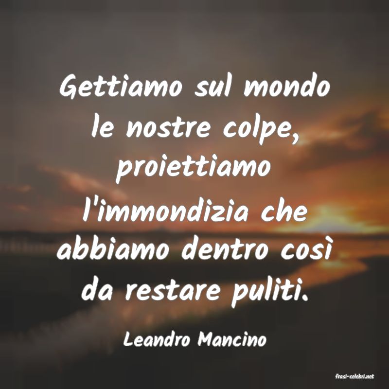 frasi di  Leandro Mancino
