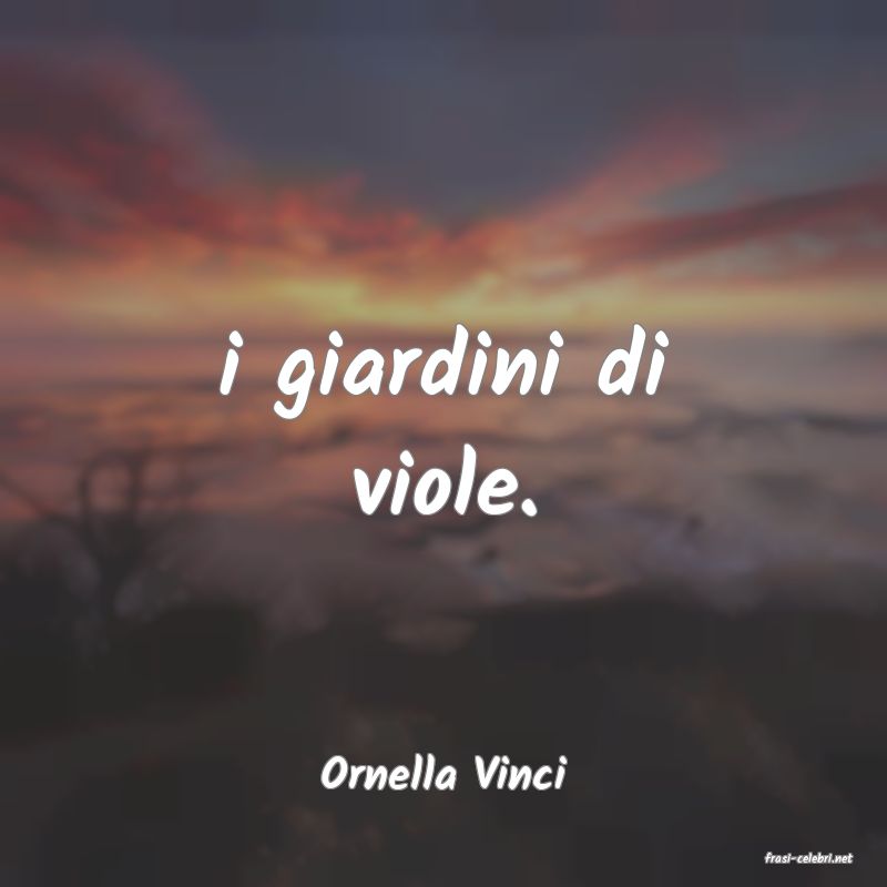 frasi di  Ornella Vinci
