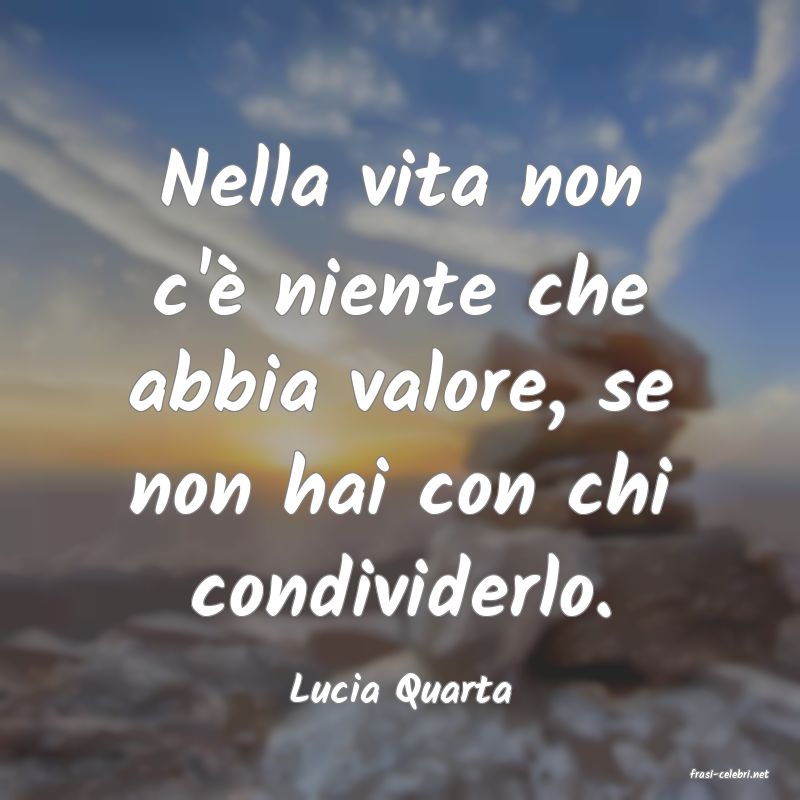 frasi di  Lucia Quarta
