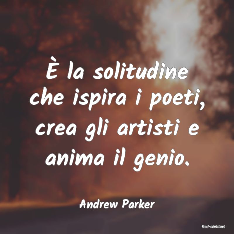 frasi di  Andrew Parker
