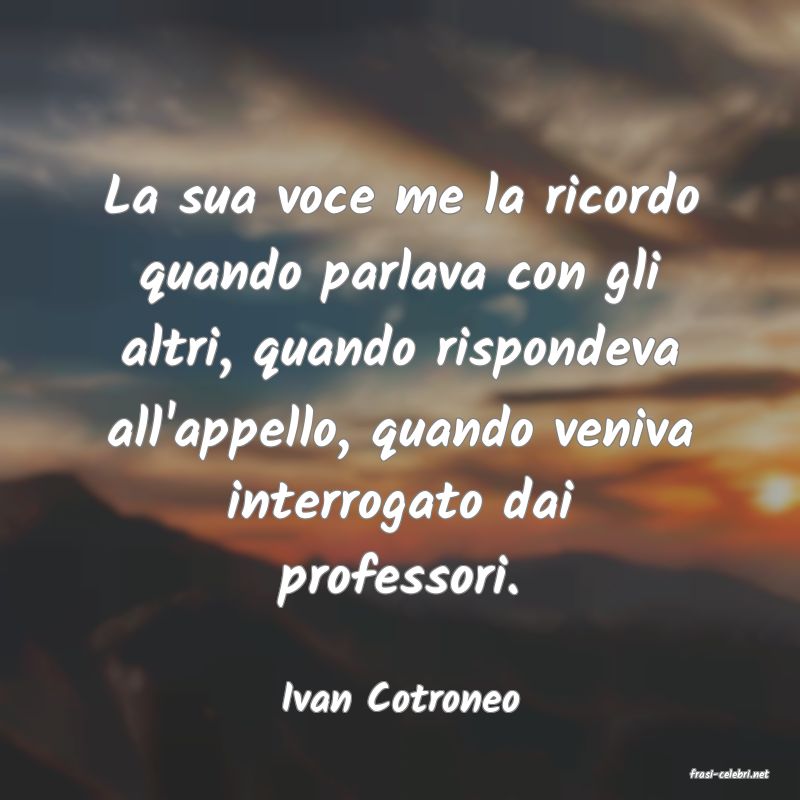 frasi di  Ivan Cotroneo
