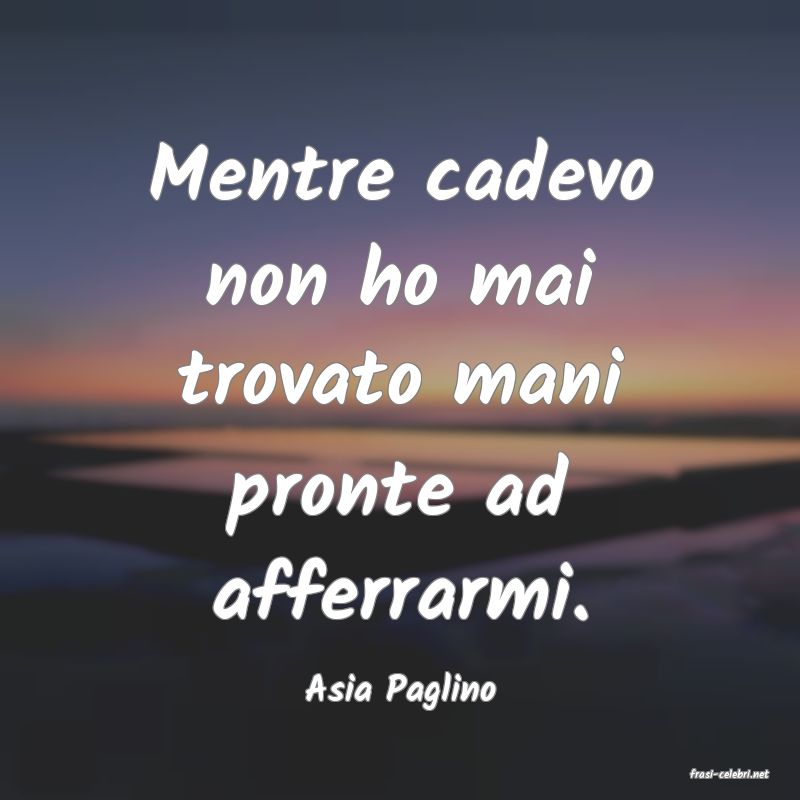 frasi di  Asia Paglino
