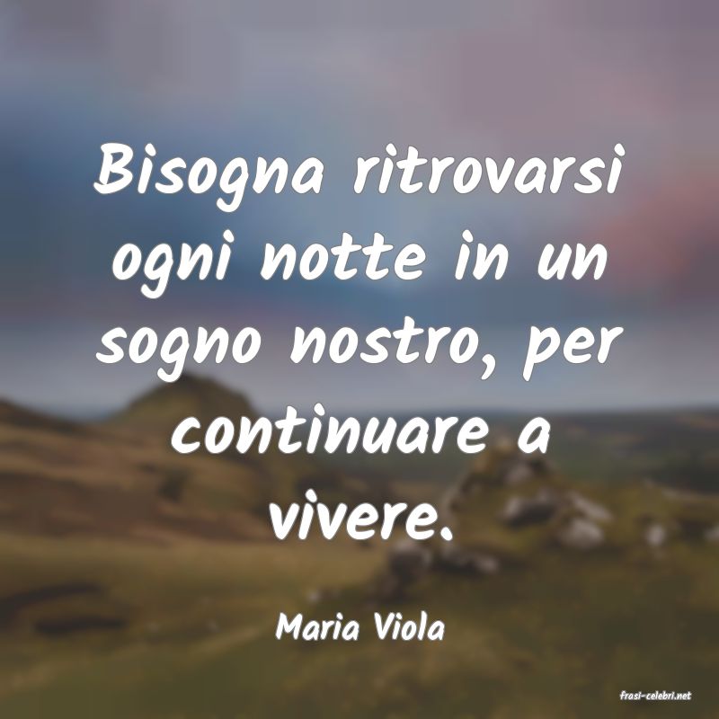 frasi di  Maria Viola
