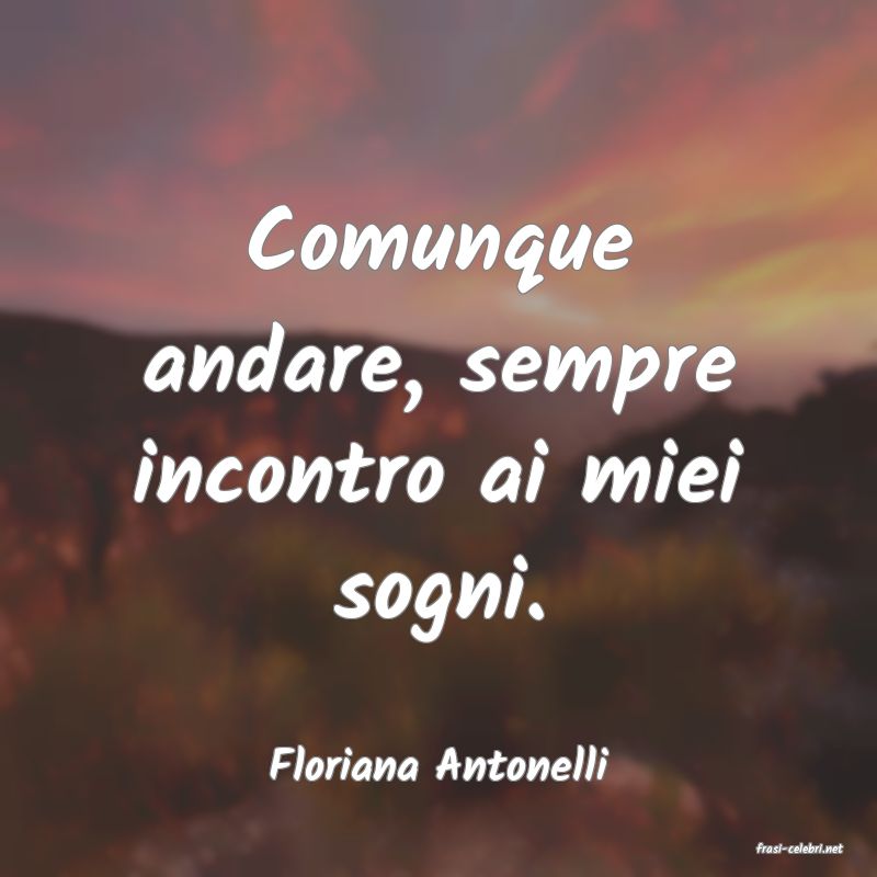 frasi di  Floriana Antonelli
