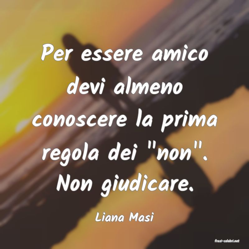 frasi di  Liana Masi

