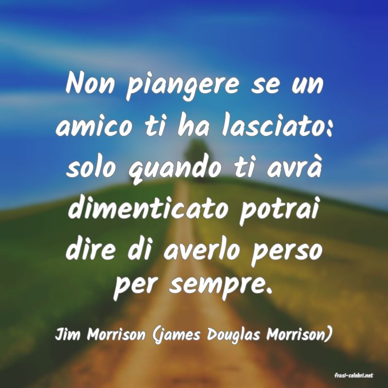 frasi di  Jim Morrison (james Douglas Morrison)

