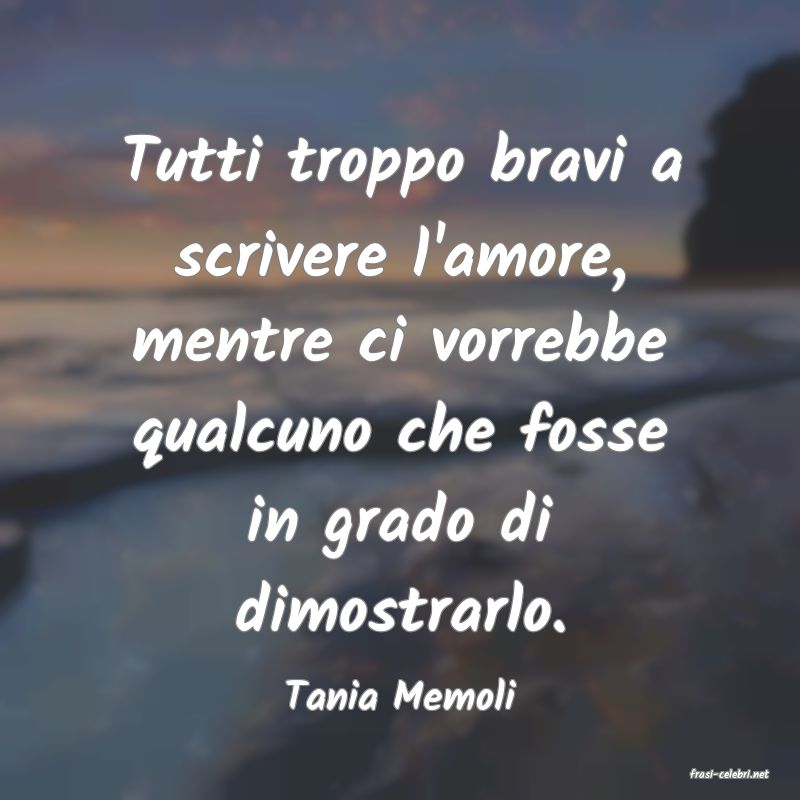 frasi di  Tania Memoli
