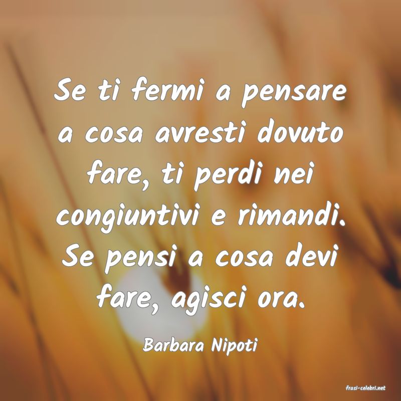 frasi di  Barbara Nipoti

