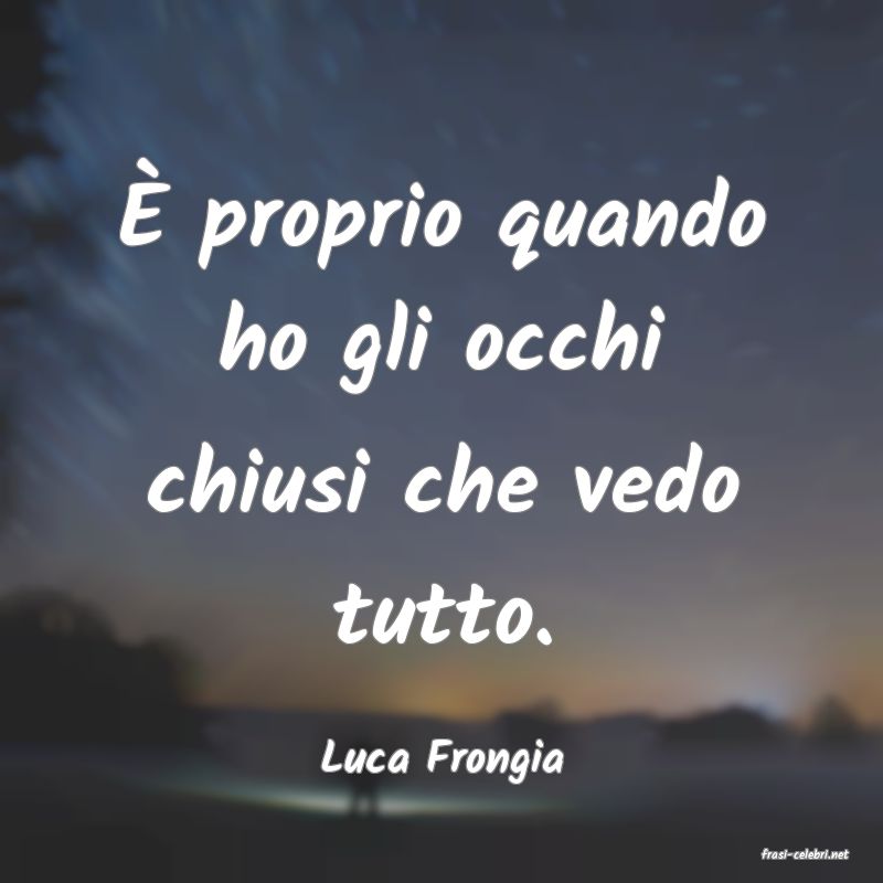 frasi di  Luca Frongia
