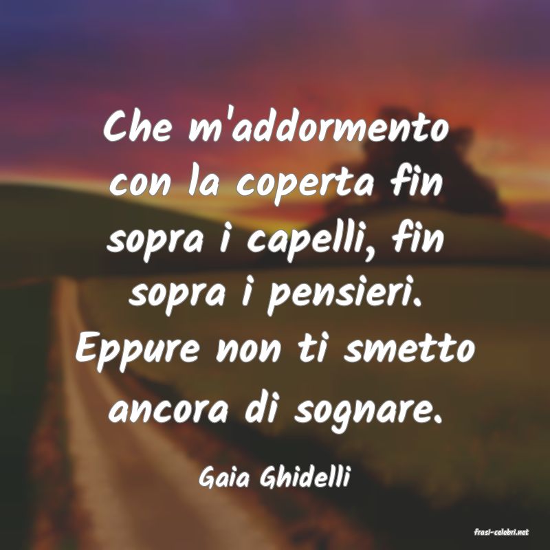frasi di  Gaia Ghidelli
