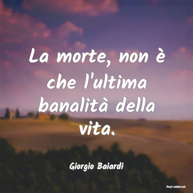 frasi di  Giorgio Baiardi
