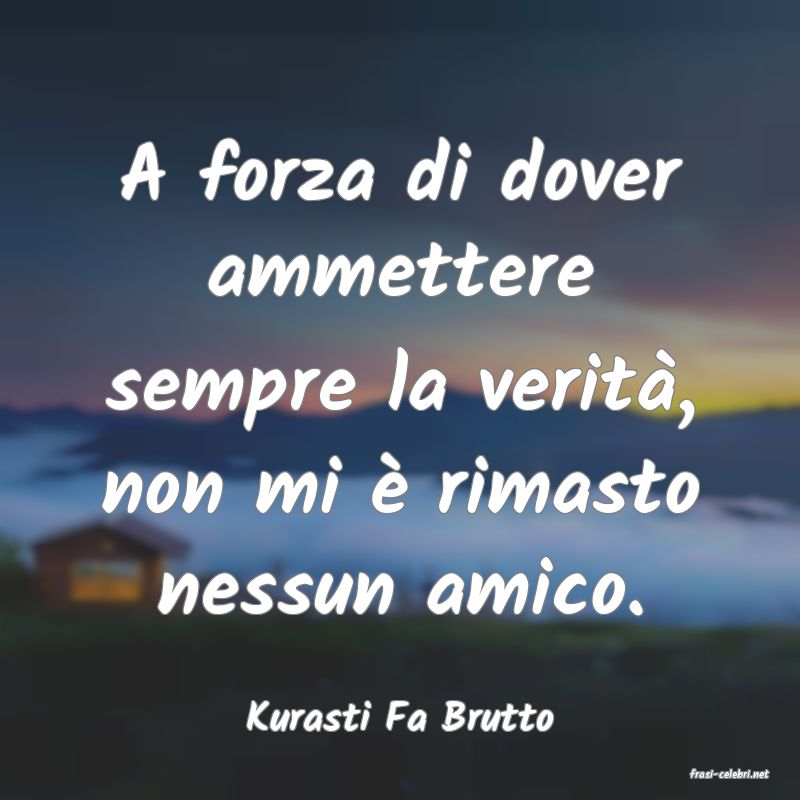 frasi di Kurasti Fa Brutto