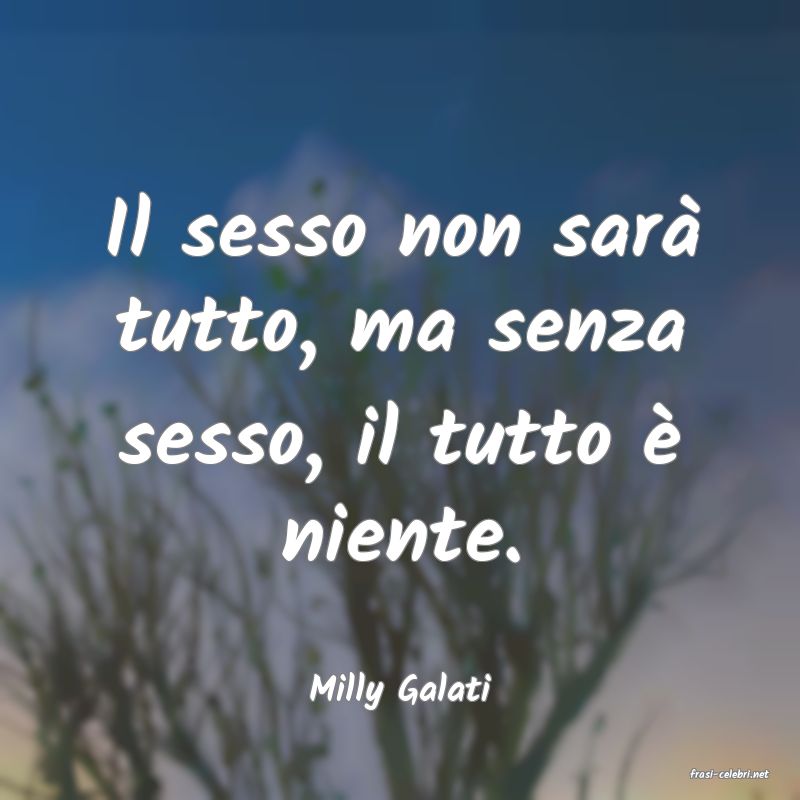 frasi di  Milly Galati
