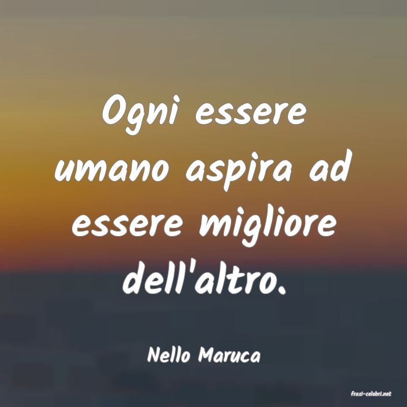 frasi di  Nello Maruca
