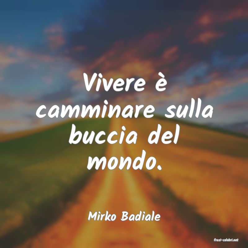 frasi di  Mirko Badiale
